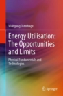 Energy Utilisation: The Opportunities and Limits : Physical Fundamentals and Technologies - eBook