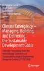 Climate Emergency - Managing, Building , and Delivering the Sustainable Development Goals : Selected Proceedings from the International Conference of Sustainable Ecological Engineering Design for Soci - Book