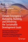 Climate Emergency - Managing, Building , and Delivering the Sustainable Development Goals : Selected Proceedings from the International Conference of Sustainable Ecological Engineering Design for Soci - Book