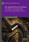 The Spanish Fiscal Transition : Tax Reform and Inequality in the Late Twentieth Century - eBook