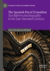 The Spanish Fiscal Transition : Tax Reform and Inequality in the Late Twentieth Century - Book