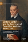 Santorio Santori and the Emergence of Quantified Medicine, 1614-1790 : Corpuscularianism, Technology and Experimentation - Book