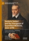 Santorio Santori and the Emergence of Quantified Medicine, 1614-1790 : Corpuscularianism, Technology and Experimentation - eBook