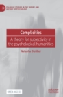 Complicities : A theory for subjectivity in the psychological humanities - Book