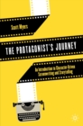 The Protagonist's Journey : An Introduction to Character-Driven Screenwriting and Storytelling - eBook