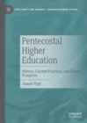 Pentecostal Higher Education : History, Current Practices, and Future Prospects - eBook
