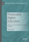 Pentecostal Higher Education : History, Current Practices, and Future Prospects - Book