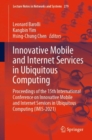 Innovative Mobile and Internet Services in Ubiquitous Computing : Proceedings of the 15th International Conference on Innovative Mobile and Internet Services in Ubiquitous Computing (IMIS-2021) - Book