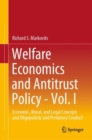 Welfare Economics and Antitrust Policy - Vol. I : Economic, Moral, and Legal Concepts and Oligopolistic and Predatory Conduct - Book