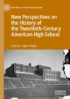 New Perspectives on the History of the Twentieth-Century American High School - eBook