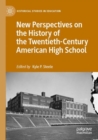 New Perspectives on the History of the Twentieth-Century American High School - Book