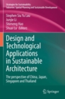 Design and Technological Applications in Sustainable Architecture : The perspective of China, Japan, Singapore and Thailand - Book