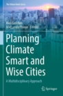 Planning Climate Smart and Wise Cities : A Multidisciplinary Approach - Book