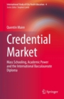 Credential Market : Mass Schooling, Academic Power and the International Baccalaureate Diploma - Book