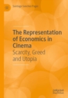 The Representation of Economics in Cinema : Scarcity, Greed and Utopia - Book
