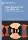 Turkey, Russia and Iran in the Middle East : Establishing a New Regional Order - Book