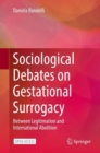 Sociological Debates on Gestational Surrogacy : Between Legitimation and International Abolition - eBook