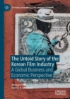 The Untold Story of the Korean Film Industry : A Global Business and Economic Perspective - eBook