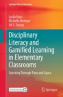 Disciplinary Literacy and Gamified Learning in Elementary Classrooms : Questing Through Time and Space - Book