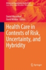 Health Care in Contexts of Risk, Uncertainty, and Hybridity - Book