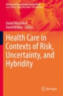 Health Care in Contexts of Risk, Uncertainty, and Hybridity - Book