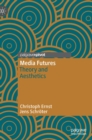 Media Futures : Theory and Aesthetics - Book