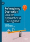 Re/Imagining Depression : Creative Approaches to "Feeling Bad" - eBook