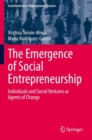 The Emergence of Social Entrepreneurship : Individuals and Social Ventures as Agents of Change - Book