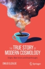 The True Story of Modern Cosmology : Origins, Main Actors and Breakthroughs - Book