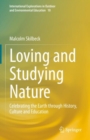 Loving and Studying Nature : Celebrating the Earth through History, Culture and Education - eBook