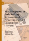 Risk Management in Early Banking : An International Perspective of Swedish Savings Banks, 1820-1910 - eBook
