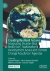 Creating Resilient Futures : Integrating Disaster Risk Reduction, Sustainable Development Goals and Climate Change Adaptation Agendas - eBook