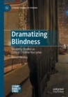 Dramatizing Blindness : Disability Studies as Critical Creative Narrative - Book