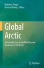 Global Arctic : An Introduction  to the Multifaceted Dynamics of the Arctic - Book