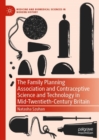The Family Planning Association and Contraceptive Science and Technology in Mid-Twentieth-Century Britain - eBook