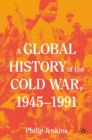 A Global History of the Cold War, 1945-1991 - eBook