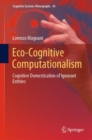 Eco-Cognitive Computationalism : Cognitive Domestication of Ignorant Entities - eBook