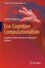 Eco-Cognitive Computationalism : Cognitive Domestication of Ignorant Entities - Book