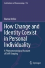 How Change and Identity Coexist in Personal Individuality : A Phenomenological Account of Self-Shaping - Book