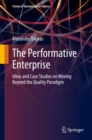 The Performative Enterprise : Ideas and Case Studies on Moving Beyond the Quality Paradigm - eBook