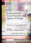 Remittances as Social Practices and Agents of Change : The Future of Transnational Society - Book
