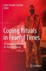 Coping Rituals in Fearful Times : An Unexplored Resource for Healing Trauma - Book