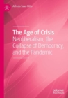The Age of Crisis : Neoliberalism, the Collapse of Democracy, and the Pandemic - Book