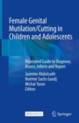 Female Genital Mutilation/Cutting in Children and Adolescents : Illustrated Guide to Diagnose, Assess, Inform and Report - Book