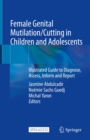 Female Genital Mutilation/Cutting in Children and Adolescents : Illustrated Guide to Diagnose, Assess, Inform and Report - eBook