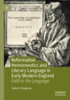 Reformation Hermeneutics and Literary Language in Early Modern England : Faith in the Language - eBook