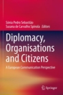 Diplomacy, Organisations and Citizens : A European Communication Perspective - Book