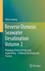 Reverse Osmosis Seawater Desalination Volume 2 : Planning, Process Design and Engineering - A Manual for Study and Practice - Book