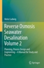 Reverse Osmosis Seawater Desalination Volume 2 : Planning, Process Design and Engineering – A Manual for Study and Practice - Book