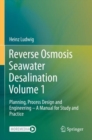 Reverse Osmosis Seawater Desalination Volume 1 : Planning, Process Design and Engineering – A Manual for Study and Practice - Book